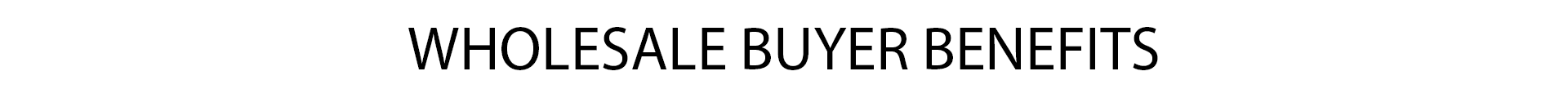 Wholesale buyer benefits